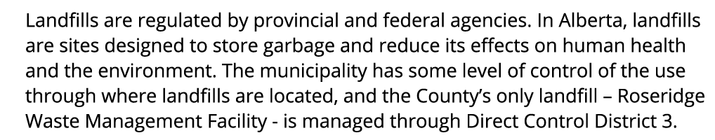 Landfills are regulated by provincial and federal agencies. In Alberta, landfills are sites designed to store garbage...