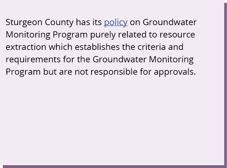 Sturgeon County has its policy on Groundwater Monitoring Program purely related to resource extraction which establis...