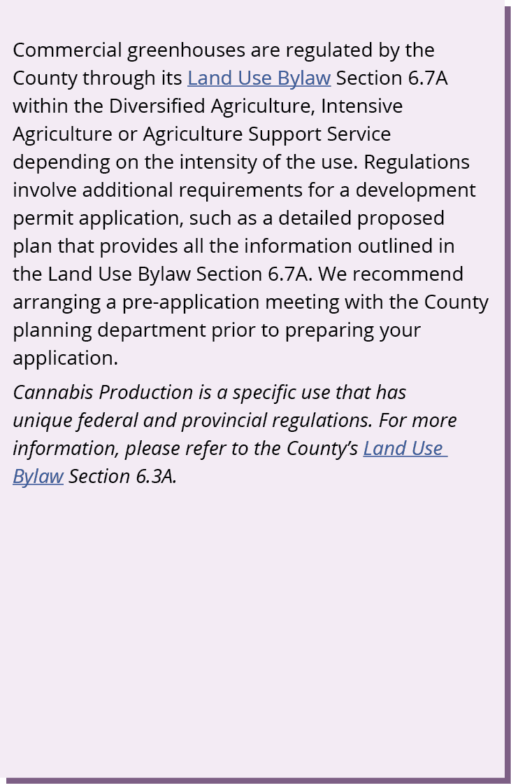 Commercial greenhouses are regulated by the County through its Land Use Bylaw Section 6.7A within the Diversified Agr...