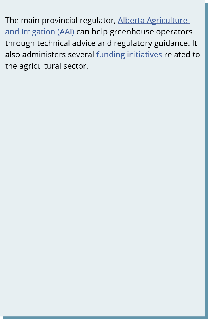 The main provincial regulator, Alberta Agriculture and Irrigation (AAI) can help greenhouse operators through technic...