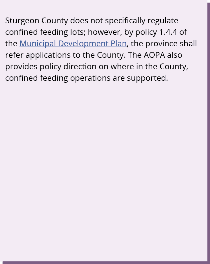 Sturgeon County does not specifically regulate confined feeding lots; however, by policy 1.4.4 of the Municipal Devel...