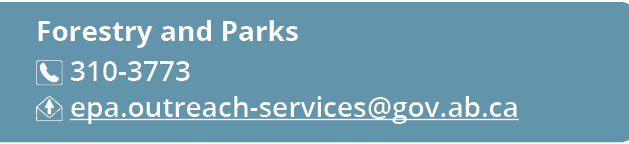 Forestry and Parks ￼ 310 3773 ￼ epa.outreach services@gov.ab.ca