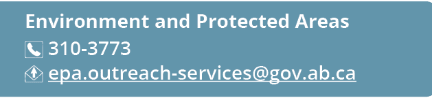 Environment and Protected Areas ￼ 310 3773 ￼ epa.outreach services@gov.ab.ca