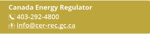 Canada Energy Regulator ￼ 403 292 4800 ￼ info@cer rec.gc.ca