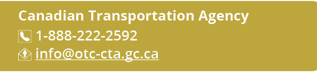 Canadian Transportation Agency ￼ 1 888 222 2592 ￼ info@otc cta.gc.ca