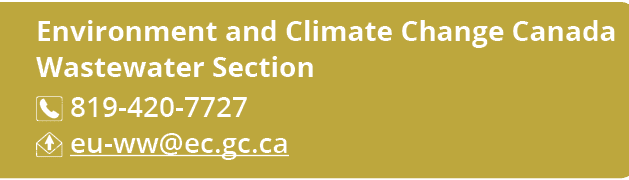 Environment and Climate Change Canada Wastewater Section ￼ 819 420 7727 ￼ eu ww@ec.gc.ca