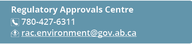 Regulatory Approvals Centre ￼ 780 427 6311 ￼ rac.environment@gov.ab.ca