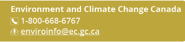 Environment and Climate Change Canada ￼ 1 800 668 6767 ￼ enviroinfo@ec.gc.ca