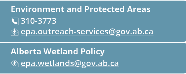 Environment and Protected Areas ￼ 310 3773 ￼ epa.outreach services@gov.ab.ca Alberta Wetland Policy ￼ epa.wetlands@go...